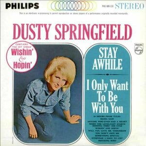 Stay Awhile/I Only Want To Be With You by Dusty Springfield