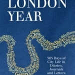 A London Year: 365 Days of City Life in Diaries, Journals and Letters