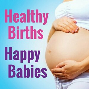 Healthy Births, Happy Babies | Prenatal Care | Natural Birth | Pregnancy | Pediatrics