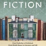 The House of Fiction: From Pemberley to Brideshead, Great British Houses in Literature and Life