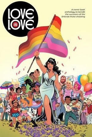 Love Is Love: A Comic Book Anthology to Benefit the Survivors of the Orlando Pulse Shooting