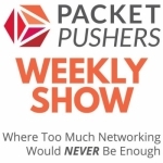 Packet Pushers - Weekly Show