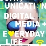 Communication, Digital Media and Everyday Life