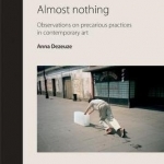 Almost Nothing: Observations on Precarious Practices in Contemporary Art