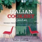 The Italian Cookery Course: Techniques, Masterclasses, Ingredients, Traditional Recipes