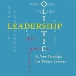 Holistic Leadership: A New Paradigm for Today's Leaders: 2017