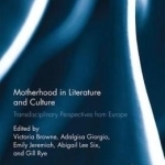 Motherhood in Literature and Culture: Interdisciplinary Perspectives from Europe