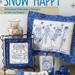 Snow Happy: Whimsical Embroidery Designs to Mix and Match