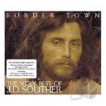 Border Town: The Very Best of J.D. Souther by JD Souther