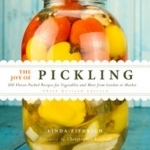 The Joy of Pickling: 300 Flavor-Packed Recipes for All Kinds of Produce from Garden or Market