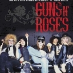 Guns N&#039; Roses: The Life and Times of a Rock n&#039; Roll Band
