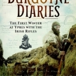 The Burgoyne Diaries: The First Winter at Ypres with the Royal Irish Rifles