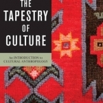 The Tapestry of Culture: An Introduction to Cultural Anthropology