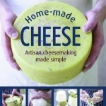 Home Made Cheeses: From Simple Butter, Yogurt and Fresh Cheeses to Soft, Hard and Blue Cheeses, an Expert&#039;s Guide to Making Successful Cheese at Home