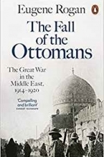 The Fall of the Ottomans: The Great War in the Middle East, 1914-1920 