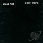 Ghost Tropic by Songs Ohia