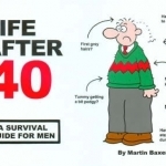 Life After 40: A Survival Guide for Men