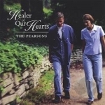 Healer Of Our Hearts by The Pearsons