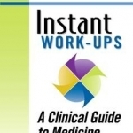 Instant Work-Ups: A Clinical Guide to Medicine