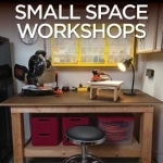Black &amp; Decker Small Space Workshops: How to Create &amp; Use a Downsized Workshop. Bonus: 12 Complete Benchtop Projects