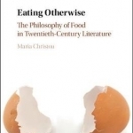Eating Otherwise: The Philosophy of Food in Twentieth-Century Literature