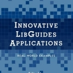 Innovative Libguides Applications: Real World Examples