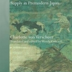 Rice, Agriculture, and the Food Supply in Premodern Japan: The Place of Rice