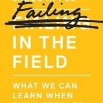 Failing in the Field: What We Can Learn When Field Research Goes Wrong