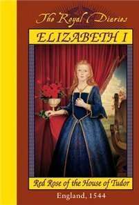  Elizabeth I: Red Rose of the House of Tudor, England, 1544 (The Royal Diaries) 