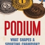 Podium: What Shapes a Sporting Champion?