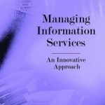 Managing Information Services: An Innovative Approach