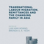 Transnational Labour Migration, Remittances and the Changing Family in Asia