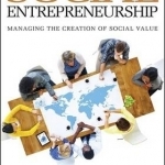 Social Entrepreneurship: Managing the Creation of Social Value