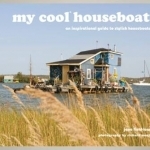 My Cool Houseboat: An Inspirational Guide to Stylish Houseboats