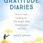 The Gratitude Diaries: How a Year of Living Gratefully Changed My Life