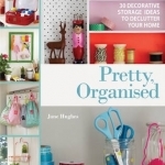 Pretty, Organised: 30 Easy-to-Make Decorative Storage Ideas to Declutter Your Home