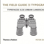 The Field Guide to Typography: Typefaces in the Urban Landscape