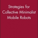 Strategies for Collective Minimalist Mobile Robots