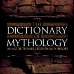 The Dictionary of Mythology