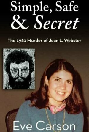 Simple, Safe &amp; Secret: The 1981 Murder of Joan L. Webster by Eve Carson