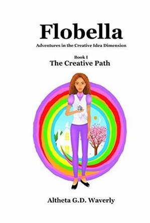 Flobella Adventures in the Creative Idea Dimension: Book 1 The Creative Path