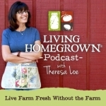 Living Homegrown Podcast with Theresa Loe