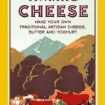 Making Cheese: Make Your Own Traditional Artisan Cheese, Butter and Yoghurt