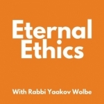 Eternal Ethics - With Rabbi Yaakov Wolbe