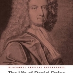 The Life of Daniel Defoe: A Critical Biography