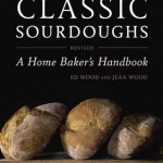 Classic Sourdoughs: A Home Baker&#039;s Handbook