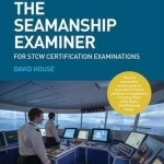 The Seamanship Examiner: For STCW Certification Examinations