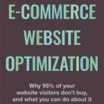Ecommerce Website Optimization: Why 95% of Your Website Visitors Don&#039;t Buy, and What You Can Do About it
