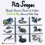 Birds, Beasts, Bugs and Fishes (Little &amp; Big) by Pete Seeger