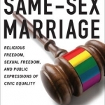 An Argument for Same-sex Marriage: Religious Freedom, Sexual Freedom, and Public Expressions of Civic Equality